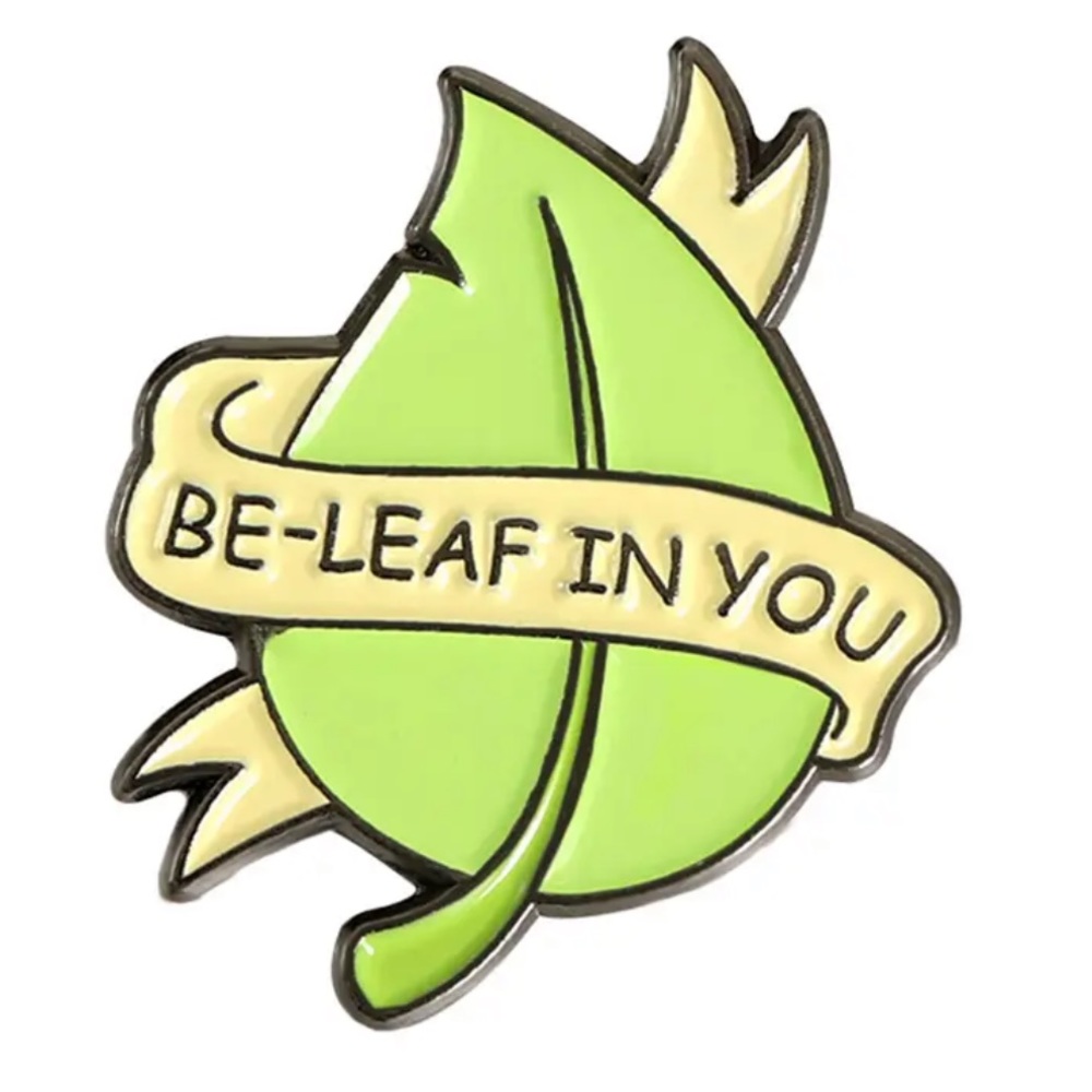 Believe Leaf Enamel Pin Punny Plant Encouragement Mental Health Support Gift